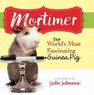 Mortimer, World's Most Fascinating Guinea Pig de Kpt Publishing