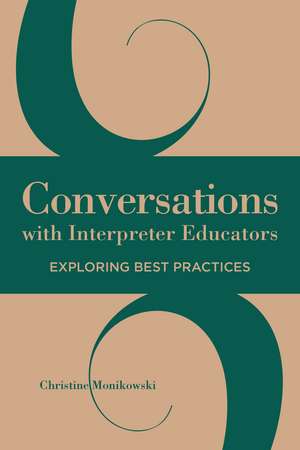 Conversations with Interpreter Educators: Exploring Best Practices Volume 9 de Christine Monikowski