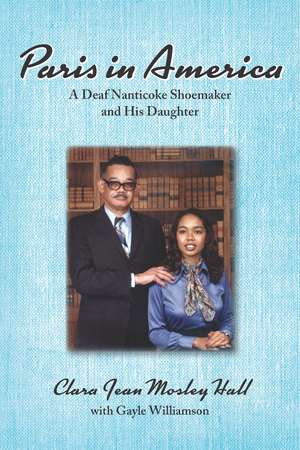 Paris in America: A Deaf Nanticoke Shoemaker and His Daughter de Clara Jean Mosley Hall