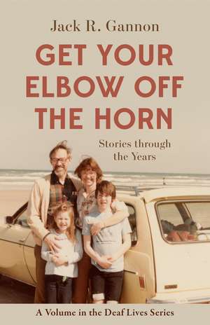 Get Your Elbow Off the Horn: Stories through the Years de Jack R. Gannon