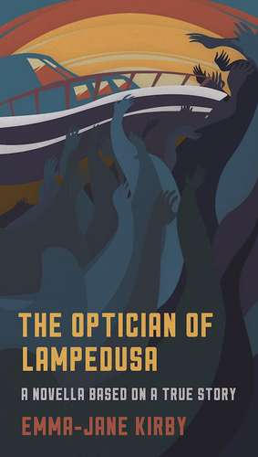 The Optician of Lampedusa: A Novella Based on a True Story de Emma-Jane Kirby