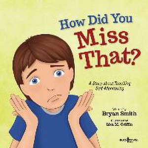 How Did You Miss That?: A Story about Teaching Self-Monitoring Volume 7 de Bryan Smith