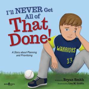 I'll Never Get All of That Done! de Bryan Smith