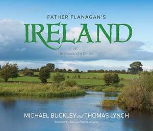 Father Flanagan's Ireland: Birthplace of a Dream de Michael Buckley