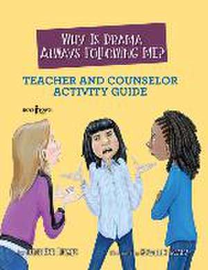 Why Is Drama Always Following Me? Teacher and Counselor Activity Guide: Volume 5 de Jennifer Licate