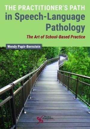 The Practitioner's Path in Speech-Language Pathology de Wendy Papir-Bernstein