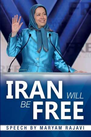 Iran Will Be Free de Maryam Rajavi