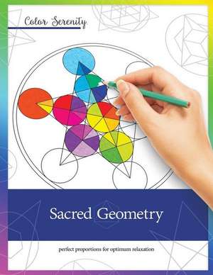 Color Serenity: Sacred Geometry: A grown-up coloring book featuring natural proportions for optimum relaxation de Mike Roy