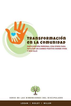 Transformacion en la Communidad: Participacion personal con otros para facilitar un cambio positivo donde vives y mas alla de Charles R. Ridley