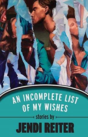 An Incomplete List of My Wishes de Jendi Reiter