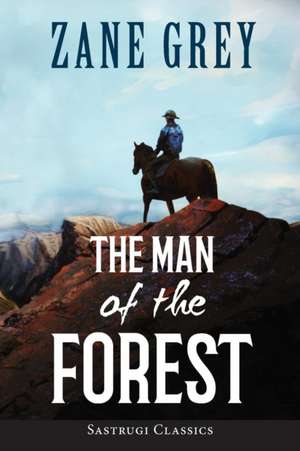 The Man of the Forest (ANNOTATED) de Zane Grey