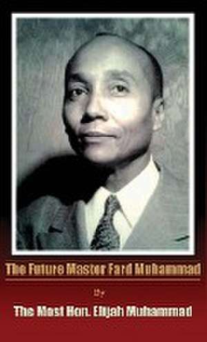 The Future Master Fard Muhammad de Elijah Muhammad