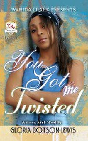 You Got Me Twisted de Gloria Dotson-Lewis