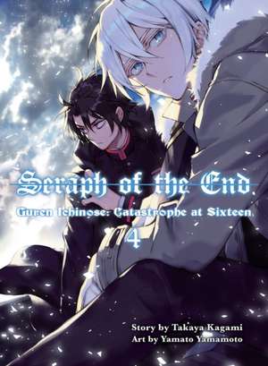 Seraph of the End 4: Guren Ichinose: Catastrophe at Sixteen de Takaya Kagami