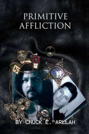 Primitive Affliction de Chuck E. Arllah