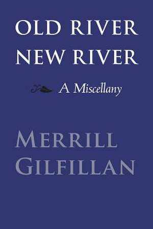 Old River, New River: A Miscellany de Merrill Gilfillan