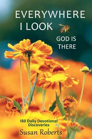 Everywhere I Look, God Is There de Susan Roberts