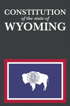 The Constitution of the State of Wyoming de Proseyr Publishing