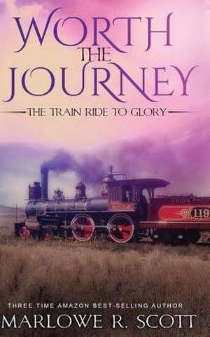 Worth the Journey de Marlowe R Scott