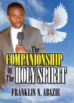 THE COMPANIONSHIP OF THE HOLY SPIRIT de Franklin N Abazie