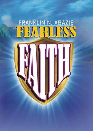 FEARLESS FAITH de Franklin N Abazie