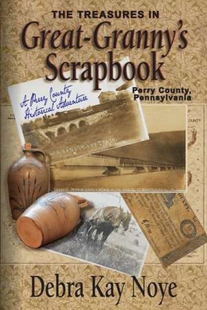 The Treasures in Great-Granny's Scrapbook de Debra Kay Noye