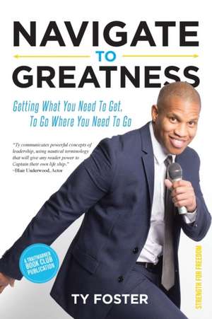 Navigate to Greatness de Ty Foster