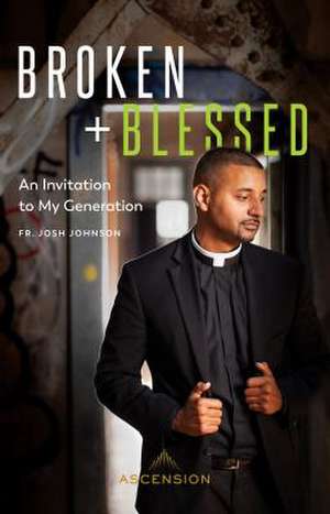 Broken and Blessed de Fr Josh Johnson