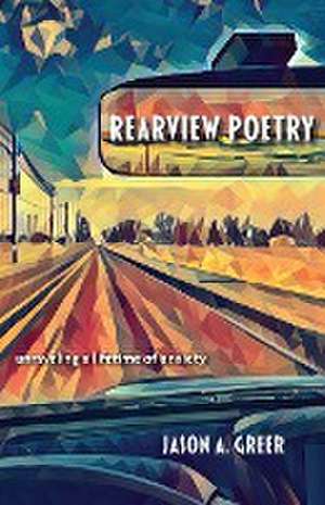 Rearview Poetry de Jason A. Greer