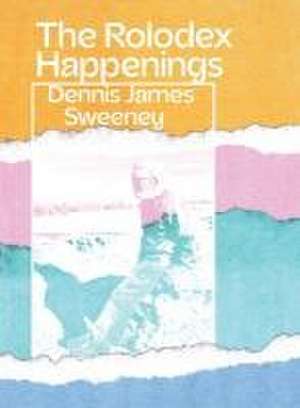 The Rolodex Happenings de Dennis James Sweeney