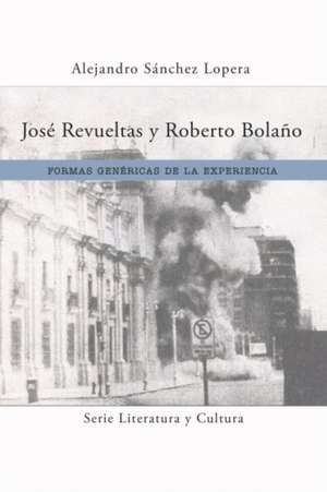 José Revueltas y Roberto Bolaño de Alejandro Sánchez Lopera