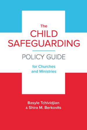 The Child Safeguarding Policy Guide for Churches and Ministries de Basyle Tchividjian