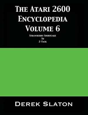 The Atari 2600 Encyclopedia Volume 6 de Derek Slaton