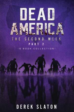 Dead America - The Second Week Part Two - 6 Book Collection de Derek Slaton