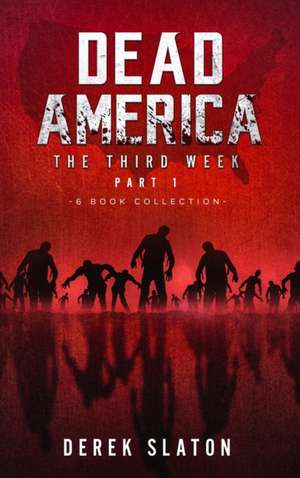 Dead America The Third Week Part One - 6 Book Collection de Derek Slaton