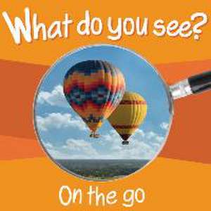 What Do You See: On the Go de Chosen Spot Publishing