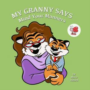 My Granny Says: Mind Your Manners de Marie Hillard