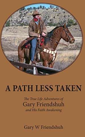 A Path Less Taken de Gary W Friendshuh