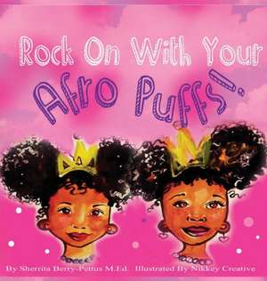 Rock On With Your Afro Puffs de Sherrita Berry-Pettus