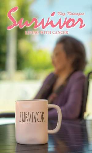 Survivor - Living with Cancer de Kaz Kawazoe