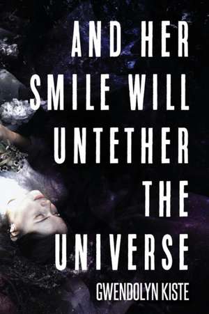 And Her Smile Will Untether the Universe de Gwendolyn Kiste