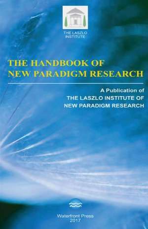 The Handbook of New Paradigm Research de The Laszlo Institute of New Paradigm Res