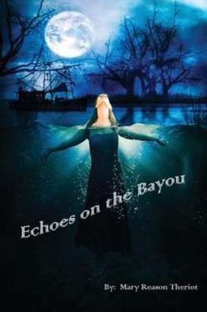 Echoes on the Bayou de Mary Theriot