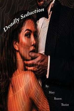 Deadly Seduction de Mary Reason Theriot