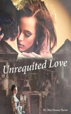 Unrequited Love de Mary Reason Theriot