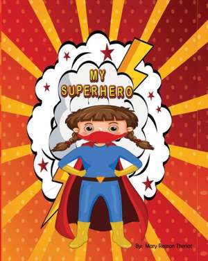 My Superhero de Mary Reason Theriot