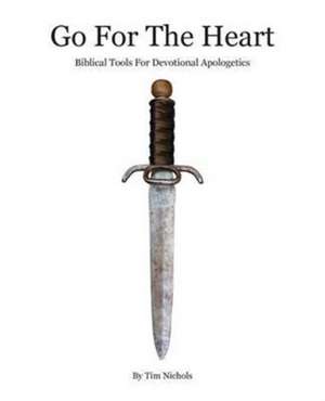 Go For The Heart: Biblical Tools For Devotional Apologetics de Timothy R. Nichols