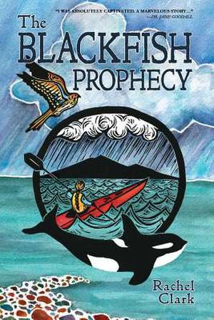 The Blackfish Prophecy de Rachel Clark