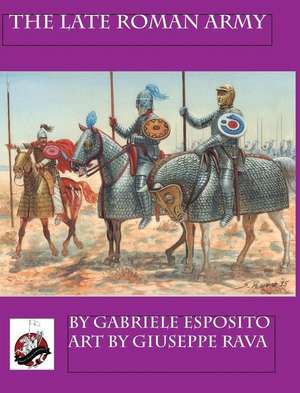 The Late Roman Army de Gabriele Esposito