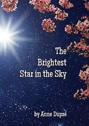 The Brightest Star in the Sky de Anne Dupré